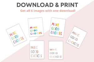 Make Good Choices Print Poster  (6 Designs Included!)- DIGITAL DOWNLOAD