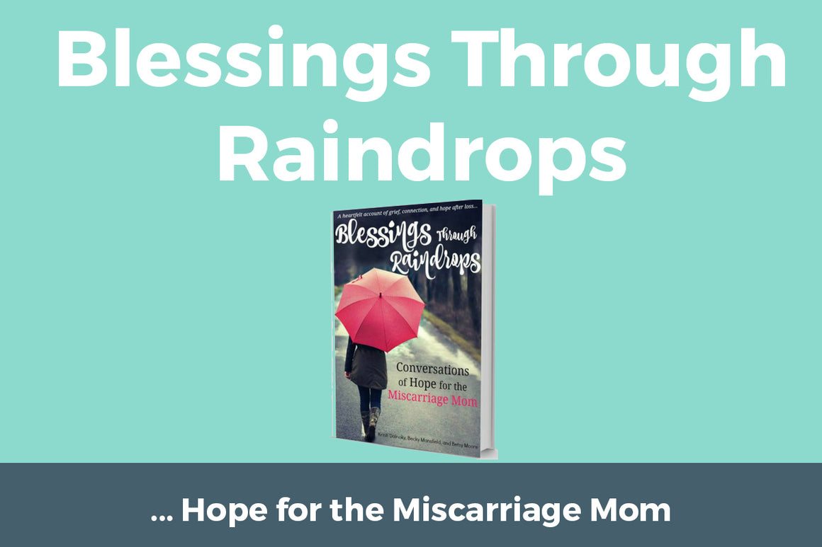 Blessings Through Raindrops - Conversations of Hope for the Miscarriage Mom