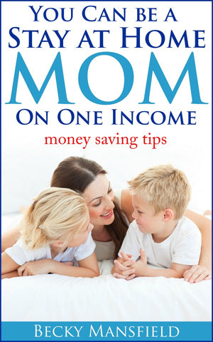You Can Be A Stay At Home Mom On One Income