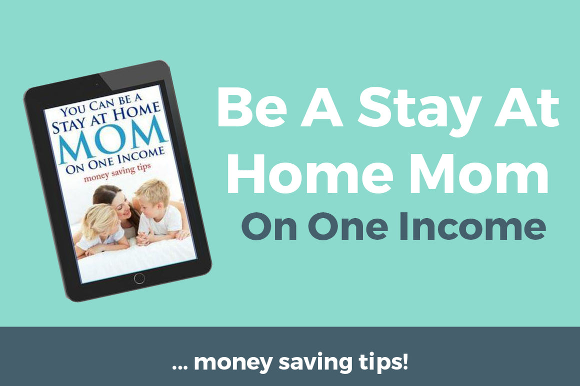 You Can Be A Stay At Home Mom On One Income
